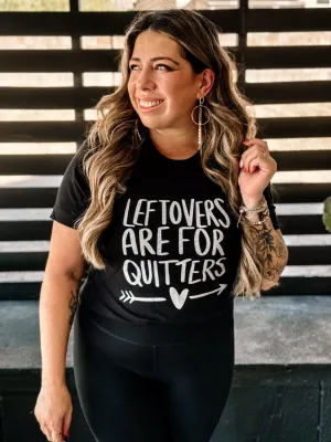 Leftovers are for quitters Graphic Tee